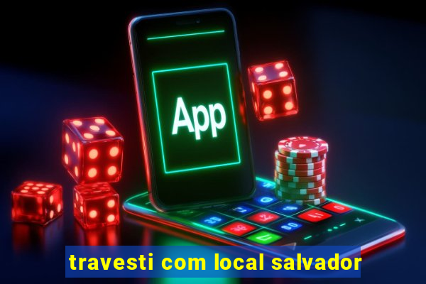 travesti com local salvador